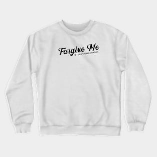 Forgive Me Crewneck Sweatshirt